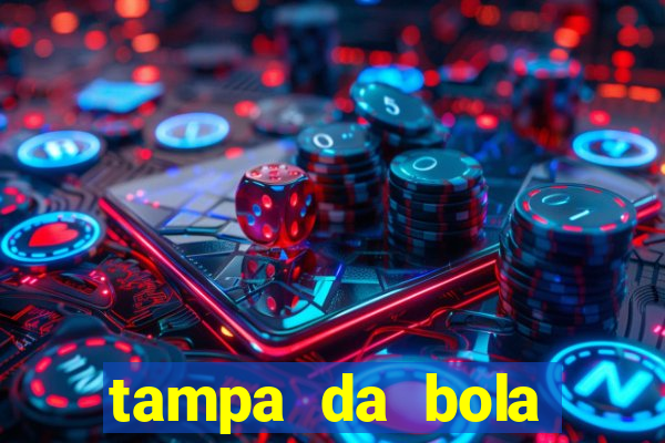 tampa da bola futebol ao vivo hoje